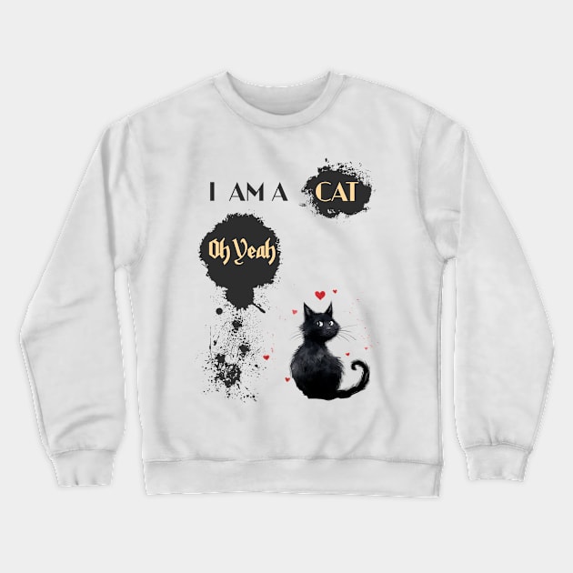 I AM A CAT Oh Yeah Crewneck Sweatshirt by DavidBriotArt